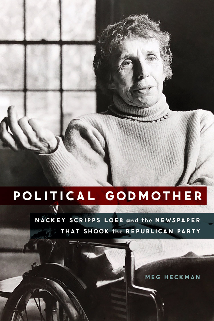 Political Godmother: Nackey Scripps Loeb and the Newspaper that Shook the Republican Party cover
